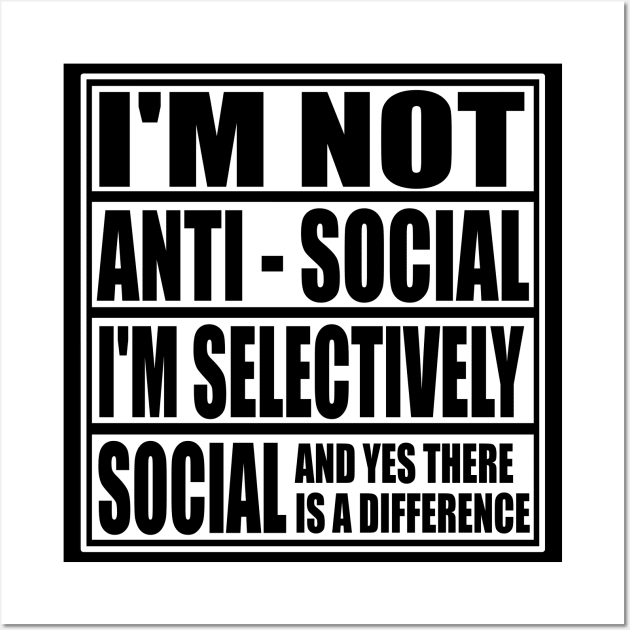 I'm Not Anti Social I'm Selectively Funny Social Introvert Antisocial gifts Wall Art by ChrisWilson